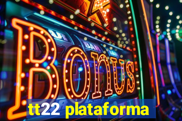 tt22 plataforma